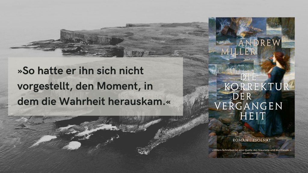 Buchcover von Andrew Millers Roman ‚Die Korrektur der Vergangenheit‘, das eine Frau in einem blauen Kleid vor einer stürmischen Meereslandschaft zeigt. Daneben ein Zitat auf schwarzem Hintergrund: ‚So hatte er ihn sich nicht vorgestellt, den Moment, in dem die Wahrheit herauskam.‘ Im Hintergrund ist eine Eislandschaft zu sehen.