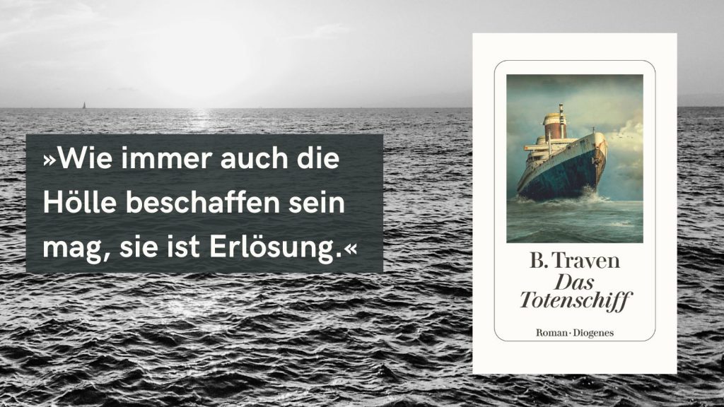 Buchcover von B. Traven ‚Das Totenschiff‘ mit dem Zitat: ‚Wie immer auch die Hölle beschaffen sein mag, sie ist Erlösung.‘ Das Cover zeigt ein altes, rostiges Schiff auf hoher See.