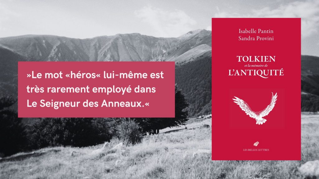 Buchcover von ‚Tolkien et la mémoire de l’Antiquité‘ von Isabelle Pantin und Sandra Provini, veröffentlicht bei Les Belles Lettres, mit einem Zitat auf Rot: ‚Le mot ‚héros‘ lui-même est très rarement employé dans Le Seigneur des Anneaux.‘ Im Hintergrund eine Berglandschaft.